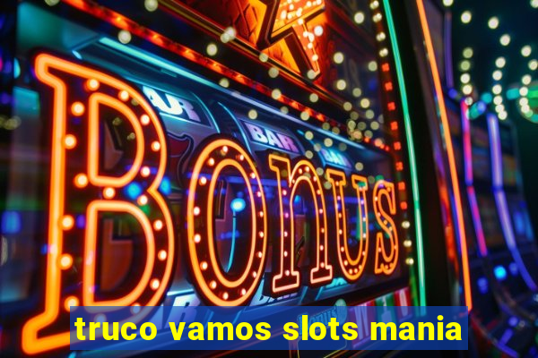 truco vamos slots mania